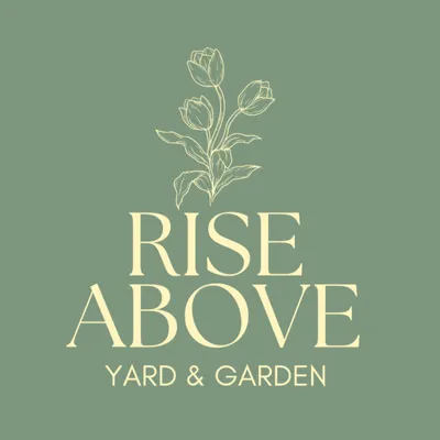 Rise Above Yard and Garden